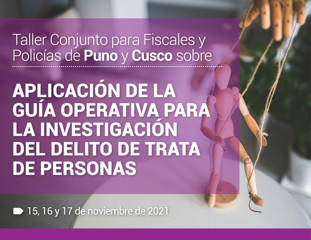 Taller Conjunto para Fiscales y Policías de Puno y Cusco sobre la aplicación de la Guía Operativa para la Investigación del Delito de Trata de Personas